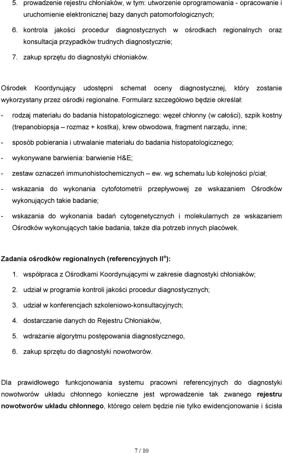 Ośrodek Koordynujący udostępni schemat oceny diagnostycznej, który zostanie wykorzystany przez ośrodki regionalne.