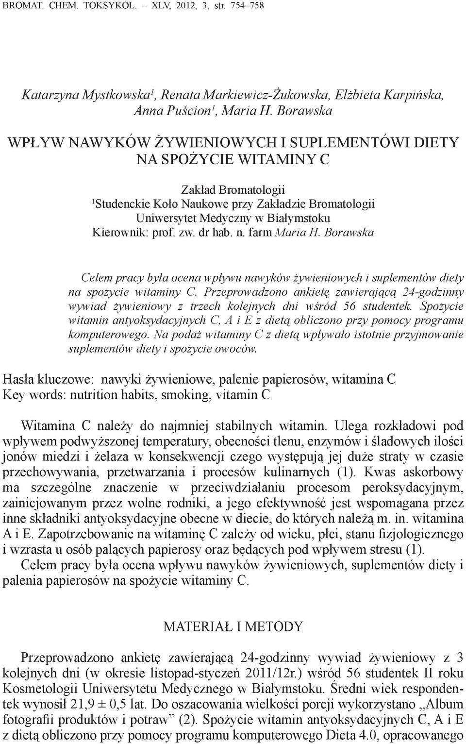 prof. zw. dr hab. n. farm Maria H. Borawska Celem pracy była ocena wpływu nawyków żywieniowych i suplementów diety na spożycie witaminy C.