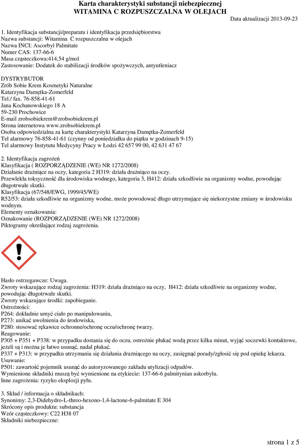 76-858-41-61 Jana Kochanowskiego 18 A 59-230 Prochowice E-mail zrobsobiekrem@