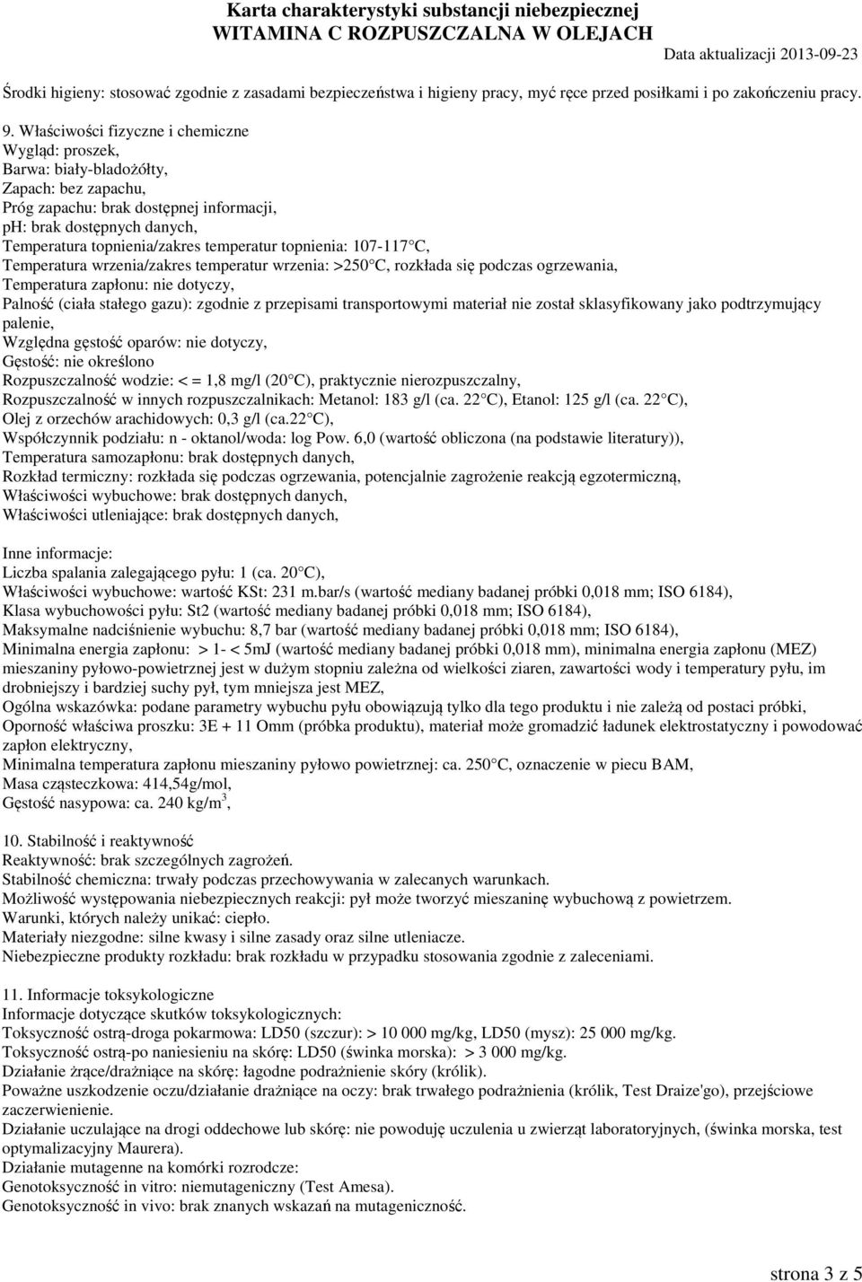 temperatur topnienia: 107-117 C, Temperatura wrzenia/zakres temperatur wrzenia: >250 C, rozkłada się podczas ogrzewania, Temperatura zapłonu: nie dotyczy, Palność (ciała stałego gazu): zgodnie z