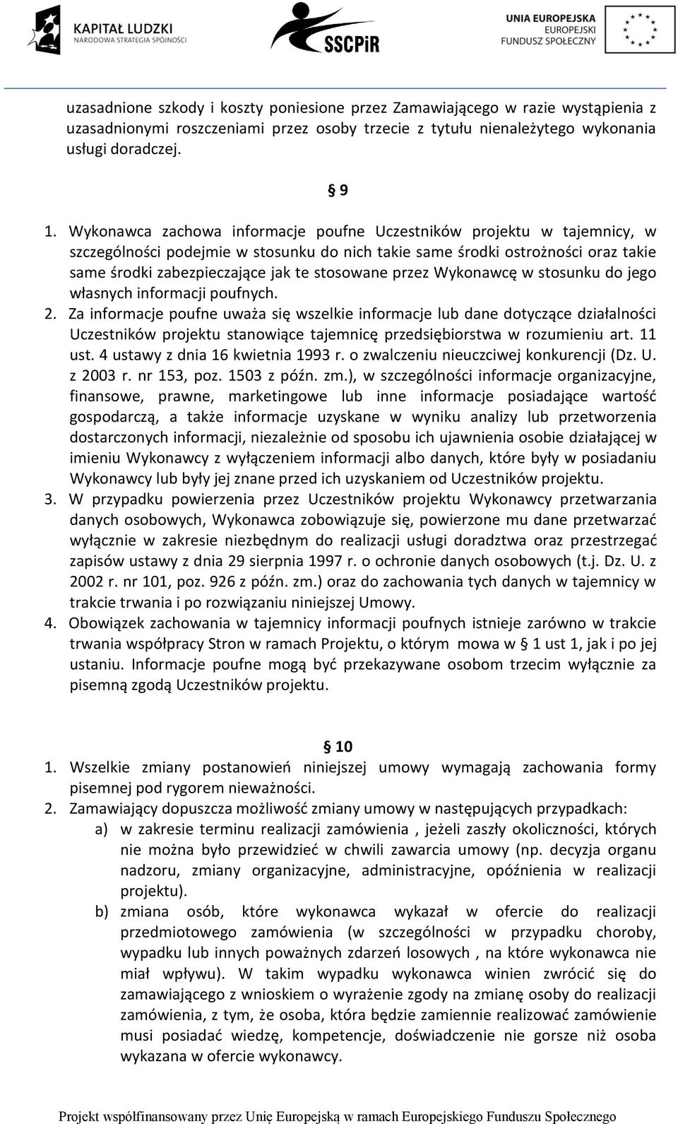 przez Wykonawcę w stosunku do jego własnych informacji poufnych. 2.