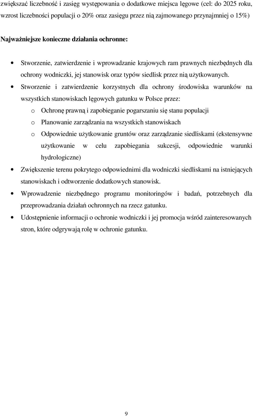 Stworzenie i zatwierdzenie korzystnych dla ochrony środowiska warunków na wszystkich stanowiskach lęgowych gatunku w Polsce przez: o Ochronę prawną i zapobieganie pogarszaniu się stanu populacji o