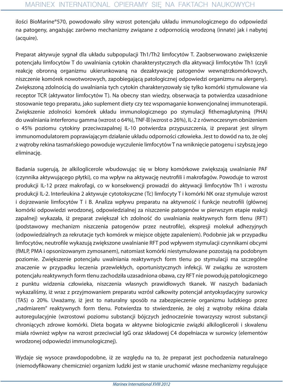 Zaobserwowano zwiększenie potencjału limfocytów T do uwalniania cytokin charakterystycznych dla aktywacji limfocytów Th1 (czyli reakcję obronną organizmu ukierunkowaną na dezaktywację patogenów