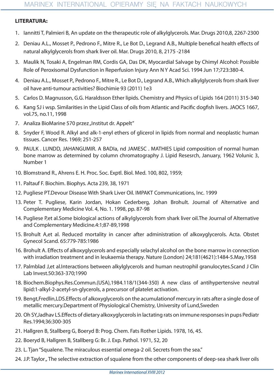 Maulik N, Tosaki A, Engelman RM, Cordis GA, Das DK, Myocardial Salvage by Chimyl Alcohol: Possible Role of Peroxisomal Dysfunction in Reperfusion Injury Ann N Y Acad Sci. 1994 Jun 17;723:380-4. 4.