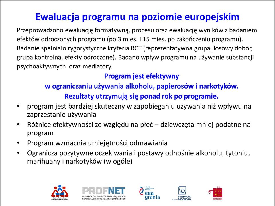 Program jest efektywny w ograniczaniu używania alkoholu, papierosów i narkotyków. Rezultaty utrzymują się ponad rok po programie.