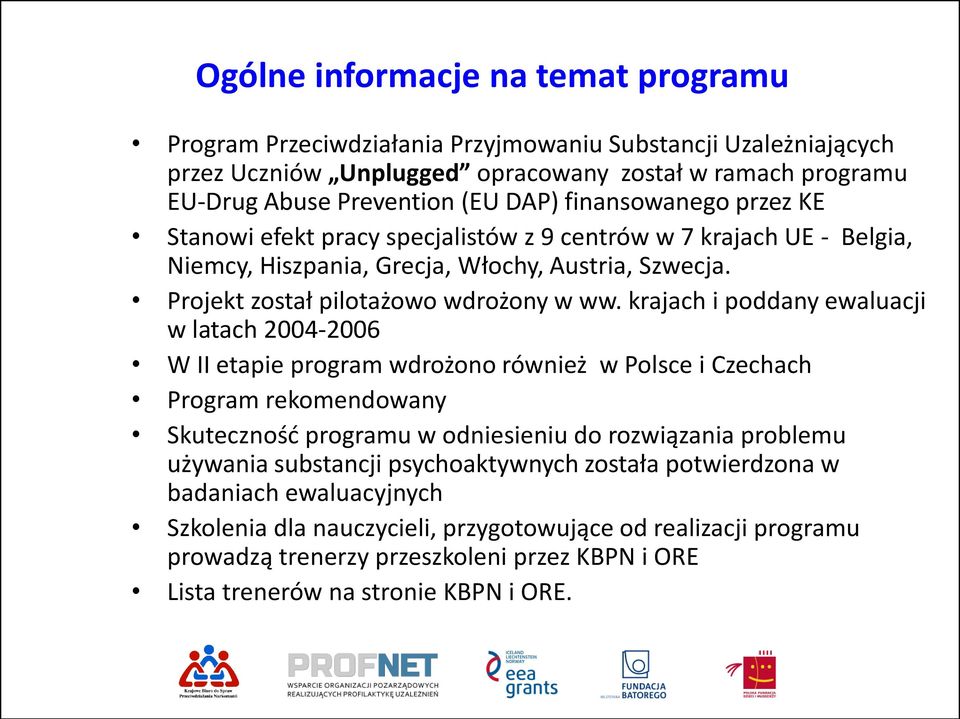 krajach i poddany ewaluacji w latach 2004-2006 W II etapie program wdrożono również w Polsce i Czechach Program rekomendowany Skuteczność programu w odniesieniu do rozwiązania problemu używania