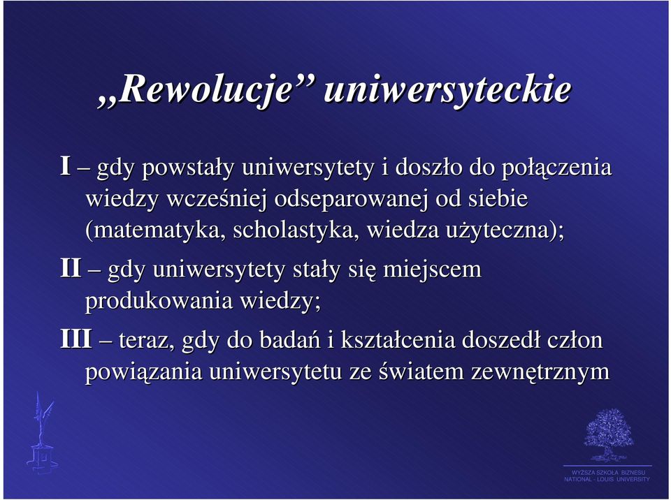użyteczna); II gdy uniwersytety stały się miejscem produkowania wiedzy; III