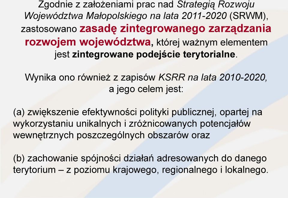 Wynika ono również z zapisów KSRR na lata 2010-2020, a jego celem jest: (a) zwiększenie efektywności polityki publicznej, opartej na