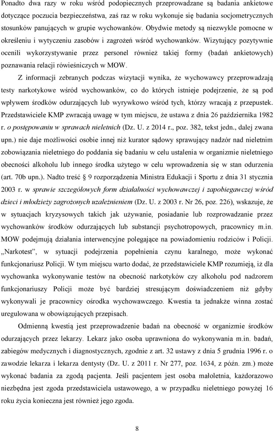 Wizytujący pozytywnie ocenili wykorzystywanie przez personel również takiej formy (badań ankietowych) poznawania relacji rówieśniczych w MOW.