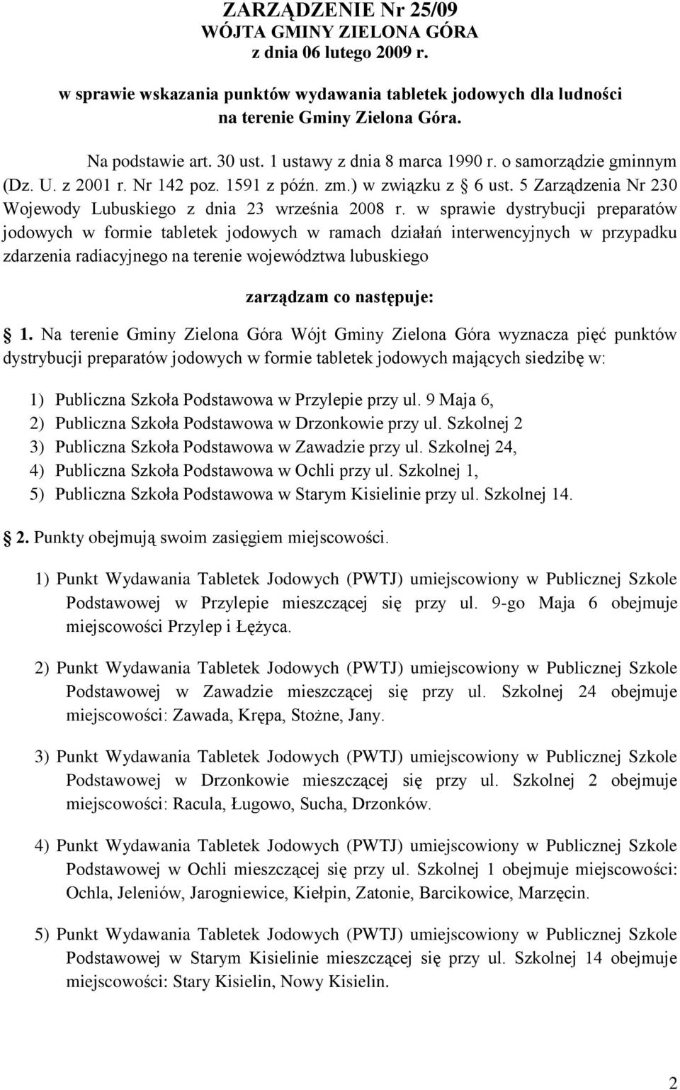 w sprawie dystrybucji preparatów jodowych w formie tabletek jodowych w ramach działań interwencyjnych w przypadku zdarzenia radiacyjnego na terenie województwa lubuskiego zarządzam co następuje: 1.