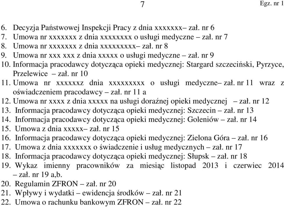 Umowa nr xxxxxxz dnia xxxxxxxxx o usługi medyczne zał. nr 11 wraz z oświadczeniem pracodawcy zał. nr 11 a 12. Umowa nr xxxx z dnia xxxxx na usługi doraźnej opieki medycznej zał. nr 12 13.