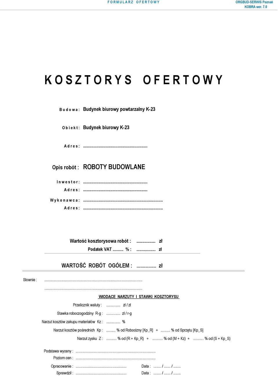 .. zł / zł Stawka roboczogodziny R-g :... zł / r-g Narzut kosztów zakupu materiałów Kz :... % Narzut kosztów pośrednich Kp :... % od Robocizny [Kp_R] +.