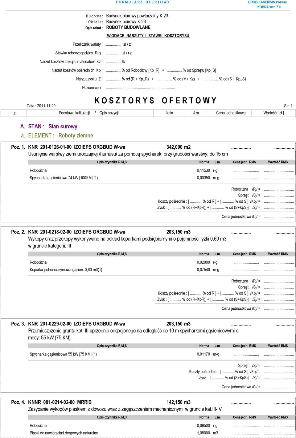 .. % od (S + Kp_S) Poziom cen :... K O S Z T O R Y S O F E R T O W Y Str: 1 A. STAN : Stan surowy a. ELEMENT : Roboty ziemne Poz. 1. KNR 201-0126-01-00 IZOiEPB ORGBUD W-wa 342,000 m2.