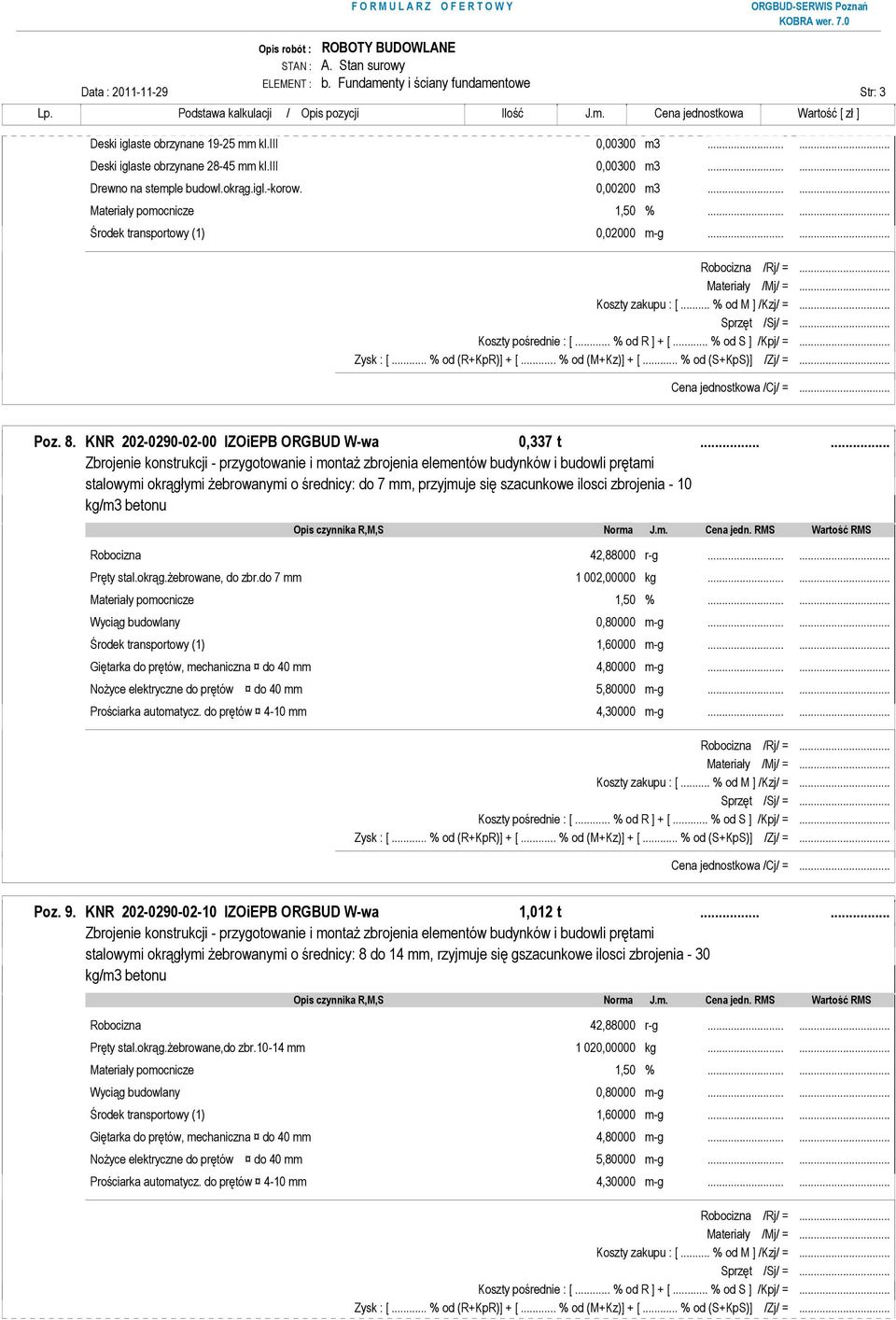 ..... Zbrojenie konstrukcji - przygotowanie i montaŝ zbrojenia elementów budynków i budowli prętami stalowymi okrągłymi Ŝebrowanymi o średnicy: do 7 mm, przyjmuje się szacunkowe ilosci zbrojenia - 10