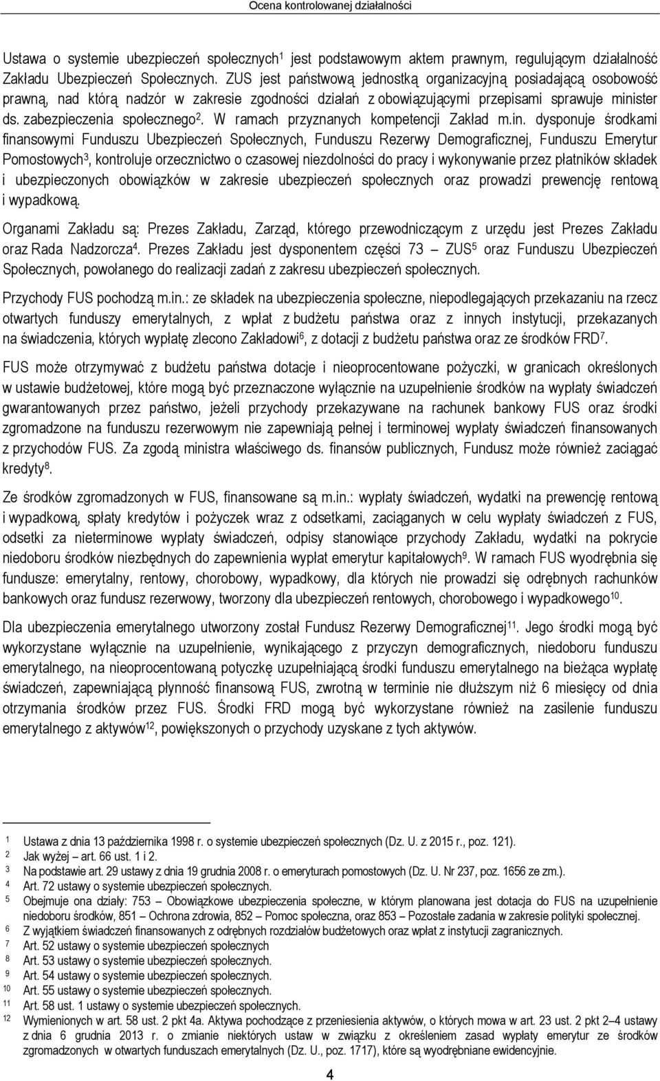 W ramach przyznanych kompetencji Zakład m.in.