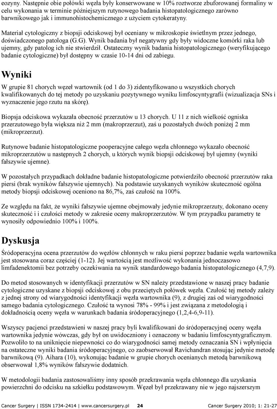 immunohistochemicznego z użyciem cytokeratyny. Materiał cytologiczny z biopsji odciskowej był oceniany w mikroskopie świetlnym przez jednego, doświadczonego patologa (G.G).