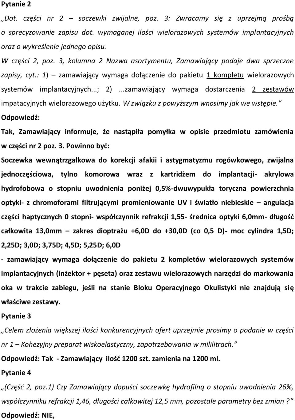 : 1) zamawiający wymaga dołączenie do pakietu 1 kompletu wielorazowych systemów implantacyjnych...; 2)...zamawiający wymaga dostarczenia 2 zestawów impatacyjnych wielorazowego użytku.