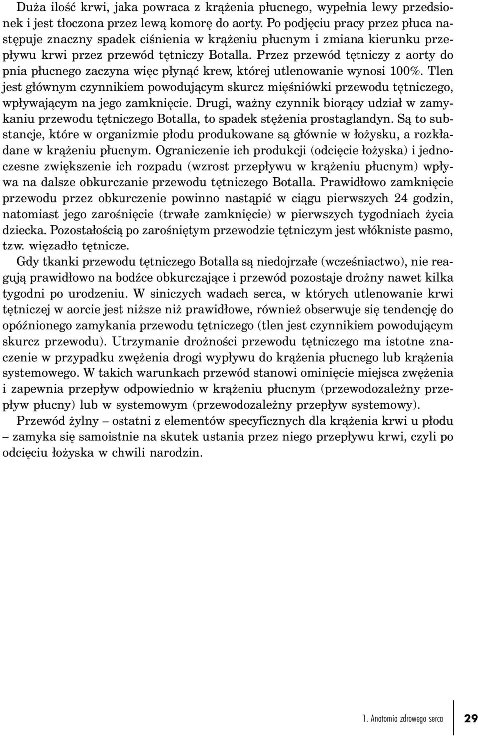 Przez przewód tętniczy z aorty do pnia płucnego zaczyna więc płynąć krew, której utlenowanie wynosi 100%.