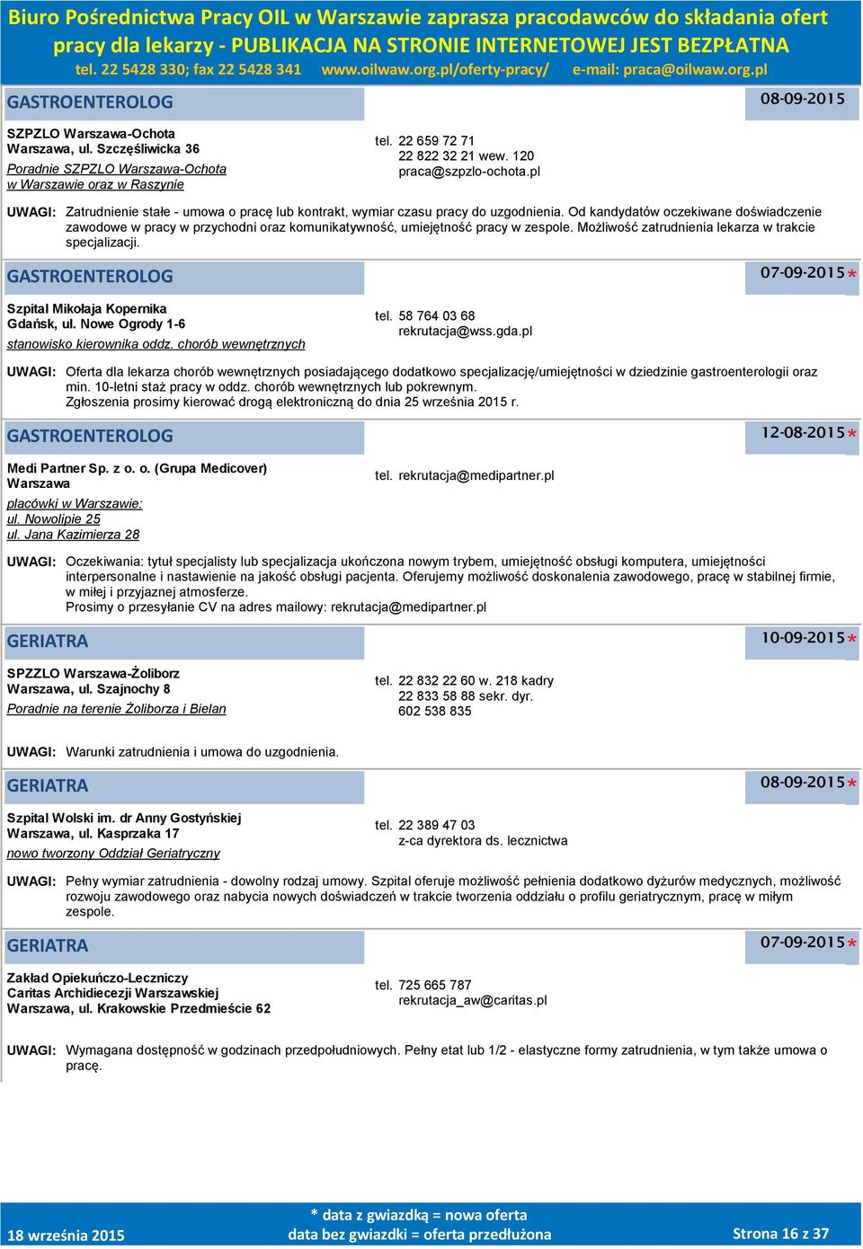 Od kandydatów oczekiwane doświadczenie zawodowe w pracy w przychodni oraz komunikatywność, umiejętność pracy w zespole. Możliwość zatrudnienia lekarza w trakcie specjalizacji.