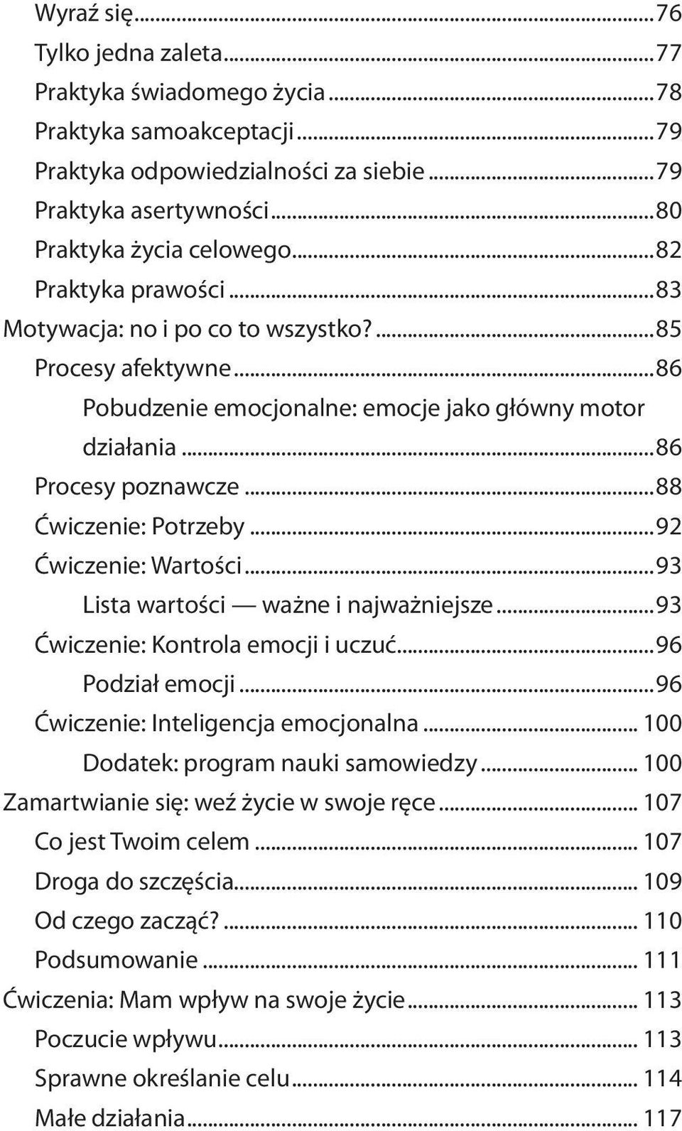 ..92 Ćwiczenie: Wartości...93 Lista wartości ważne i najważniejsze...93 Ćwiczenie: Kontrola emocji i uczuć...96 Podział emocji...96 Ćwiczenie: Inteligencja emocjonalna.