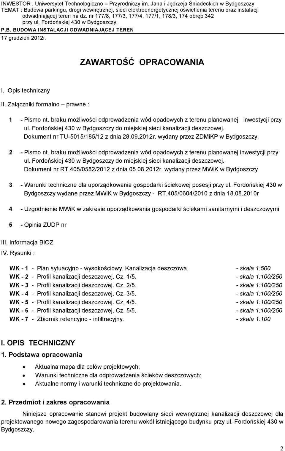 braku możliwości odprowadzenia wód opadowych z terenu planowanej inwestycji przy ul. Fordońskiej 430 w Bydgoszczy do miejskiej sieci kanalizacji deszczowej. Dokument nr RT.405/0582/2012 z dnia 05.08.