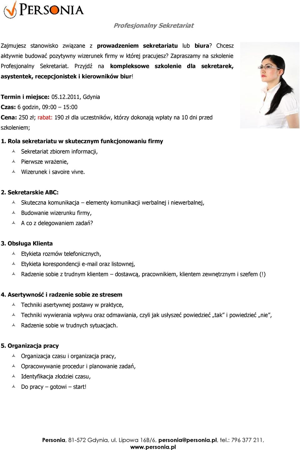 2011, Gdynia Cena: 250 zł; rabat: 190 zł dla uczestników, którzy dokonają wpłaty na 10 dni przed szkoleniem; 1.