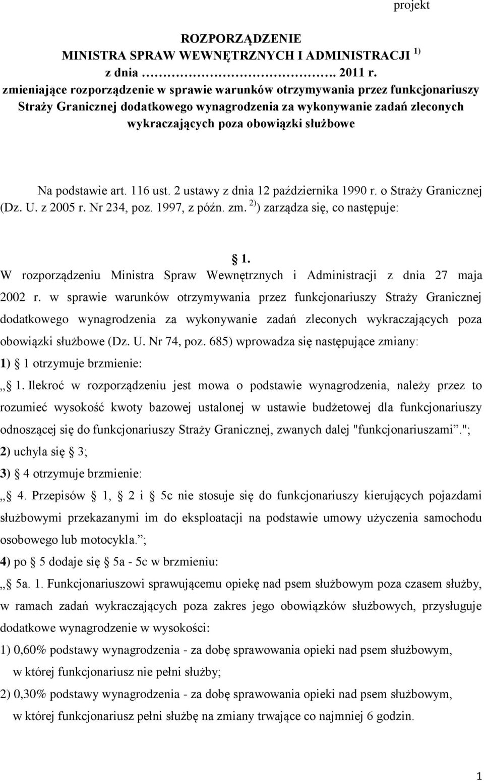 podstawie art. 116 ust. 2 ustawy z dnia 12 października 1990 r. o Straży Granicznej (Dz. U. z 2005 r. Nr 234, poz. 1997, z późn. zm. 2) ) zarządza się, co następuje: 1.