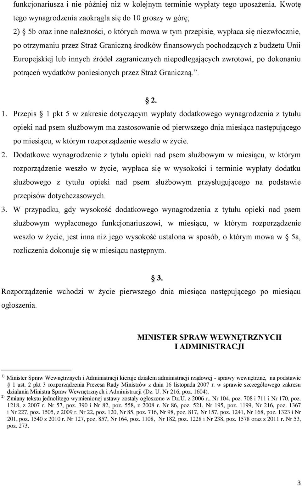 finansowych pochodzących z budżetu Unii Europejskiej lub innych źródeł zagranicznych niepodlegających zwrotowi, po dokonaniu potrąceń wydatków poniesionych przez Straż Graniczną.. 2. 1.