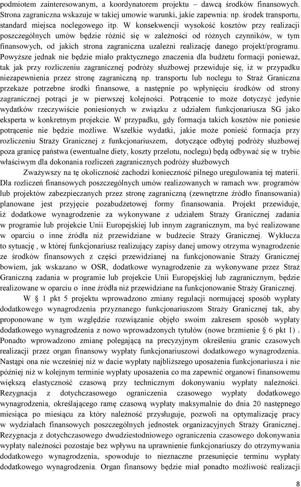 W konsekwencji wysokość kosztów przy realizacji poszczególnych umów będzie różnić się w zależności od różnych czynników, w tym finansowych, od jakich strona zagraniczna uzależni realizację danego