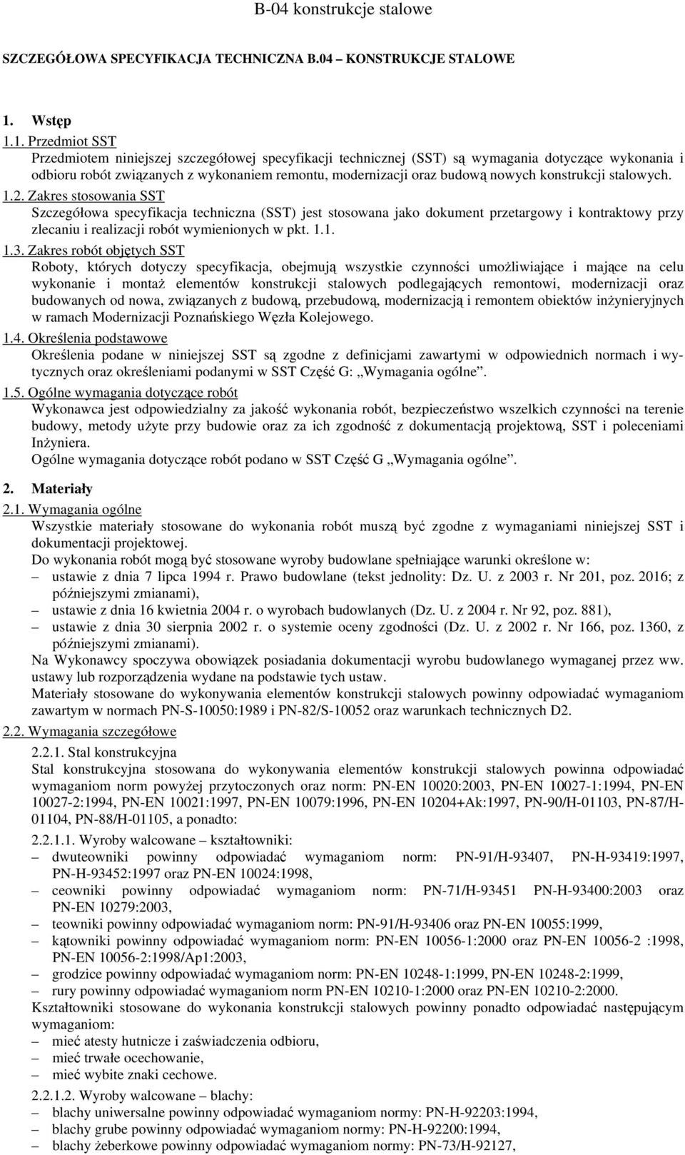 1. Przedmiot SST Przedmiotem niniejszej szczegółowej specyfikacji technicznej (SST) są wymagania dotyczące wykonania i odbioru robót związanych z wykonaniem remontu, modernizacji oraz budową nowych