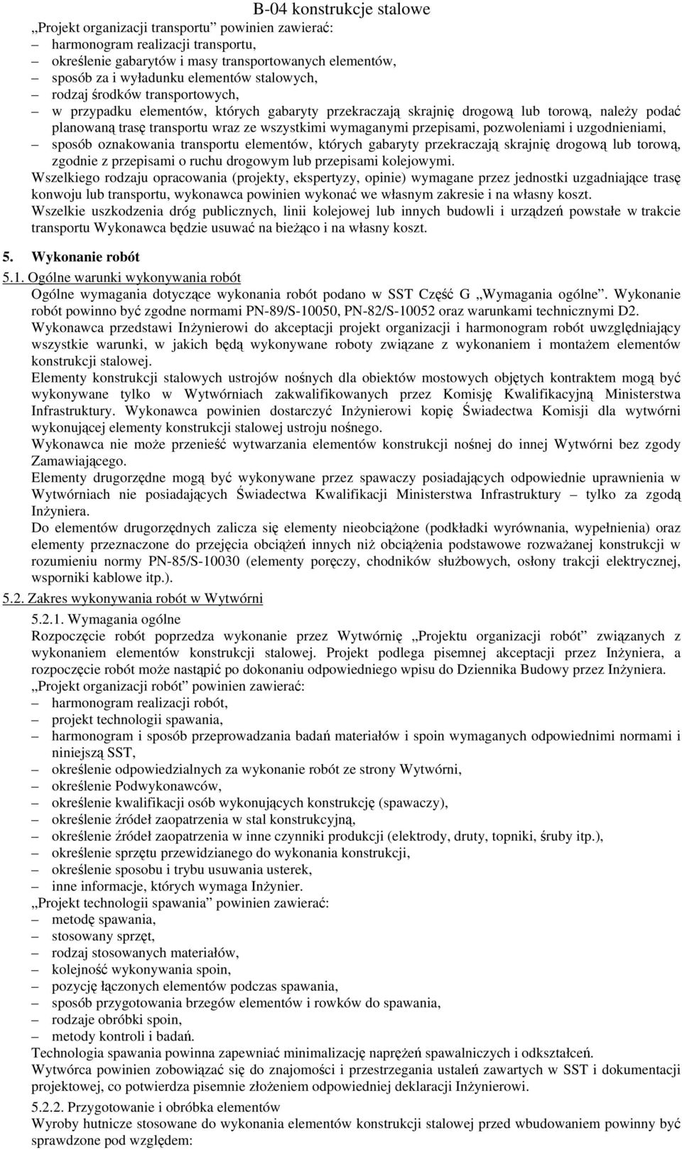 uzgodnieniami, sposób oznakowania transportu elementów, których gabaryty przekraczają skrajnię drogową lub torową, zgodnie z przepisami o ruchu drogowym lub przepisami kolejowymi.