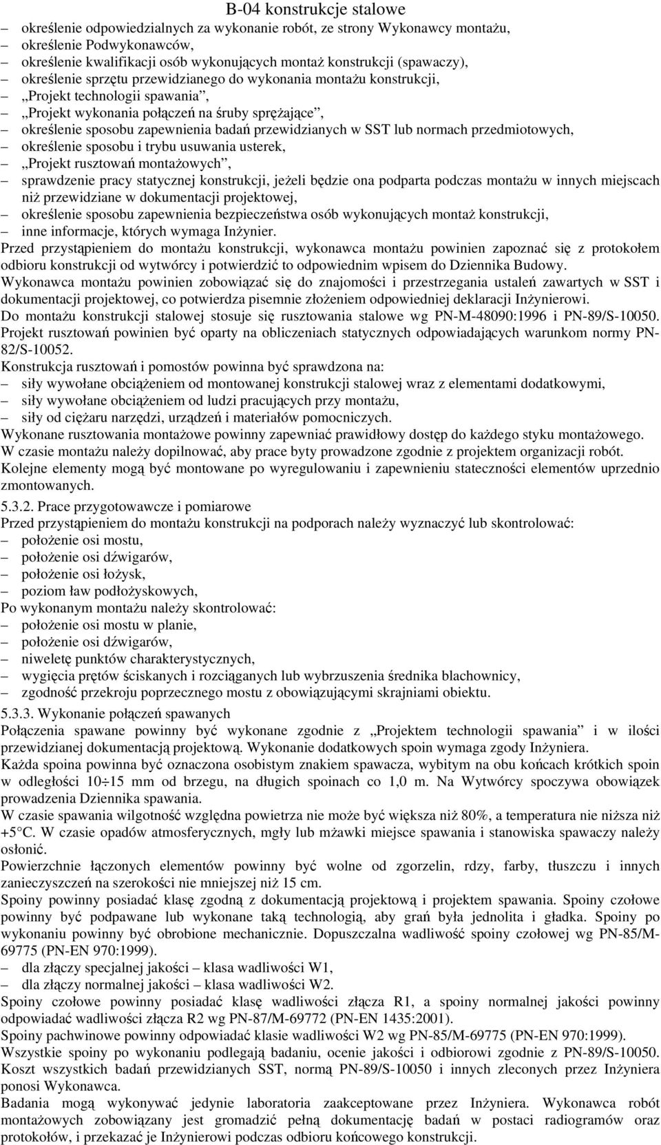 przedmiotowych, określenie sposobu i trybu usuwania usterek, Projekt rusztowań montażowych, sprawdzenie pracy statycznej konstrukcji, jeżeli będzie ona podparta podczas montażu w innych miejscach niż