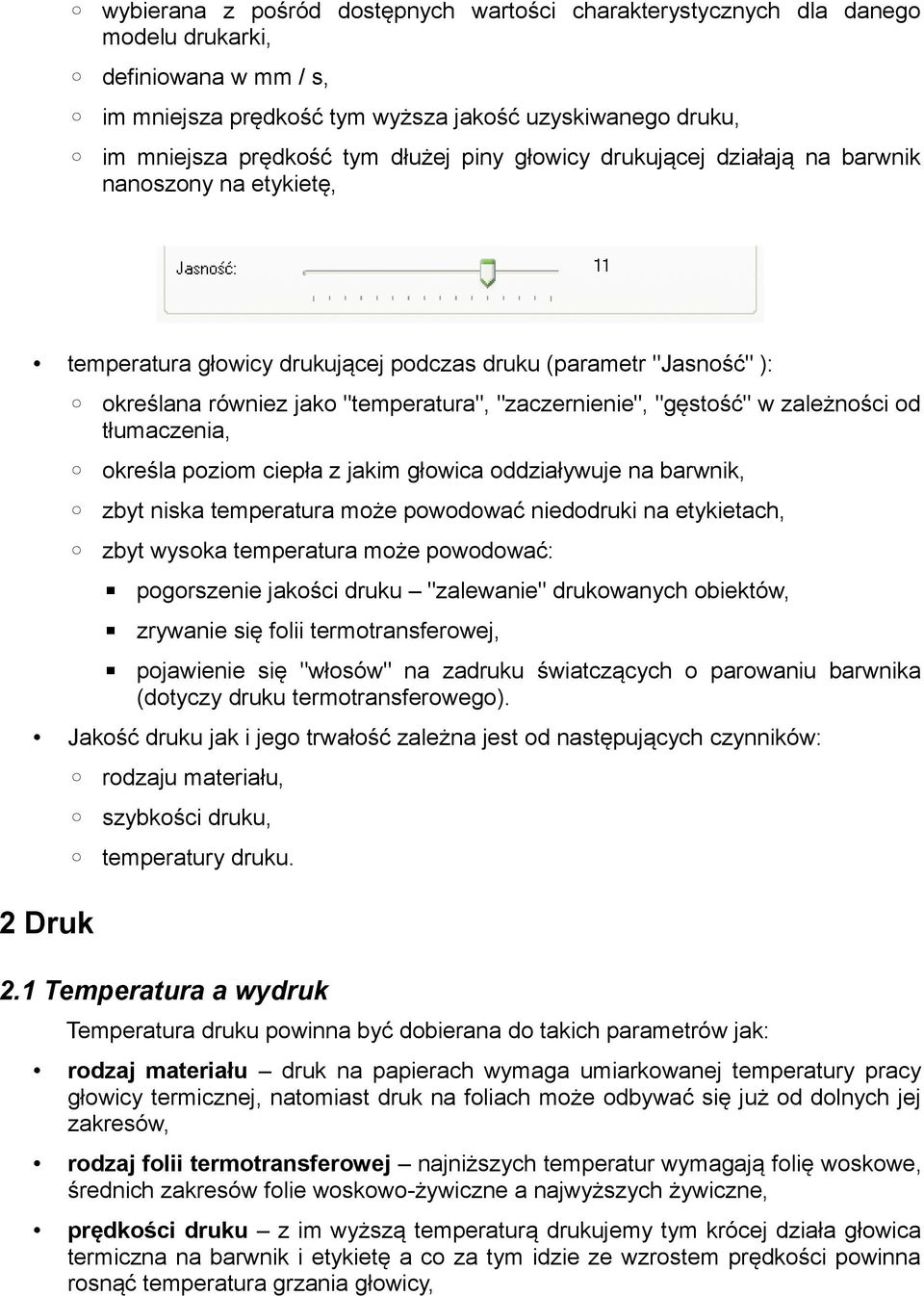 w zależności od tłumaczenia, określa poziom ciepła z jakim głowica oddziaływuje na barwnik, zbyt niska temperatura może powodować niedodruki na etykietach, zbyt wysoka temperatura może powodować: