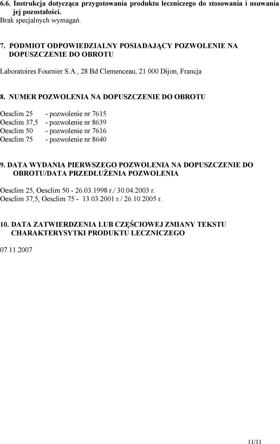 NUMER POZWOLENIA NA DOPUSZCZENIE DO OBROTU Oesclim 25 - pozwolenie nr 7615 Oesclim 37,5 - pozwolenie nr 8639 Oesclim 50 - pozwolenie nr 7616 Oesclim 75 - pozwolenie nr 8640 9.