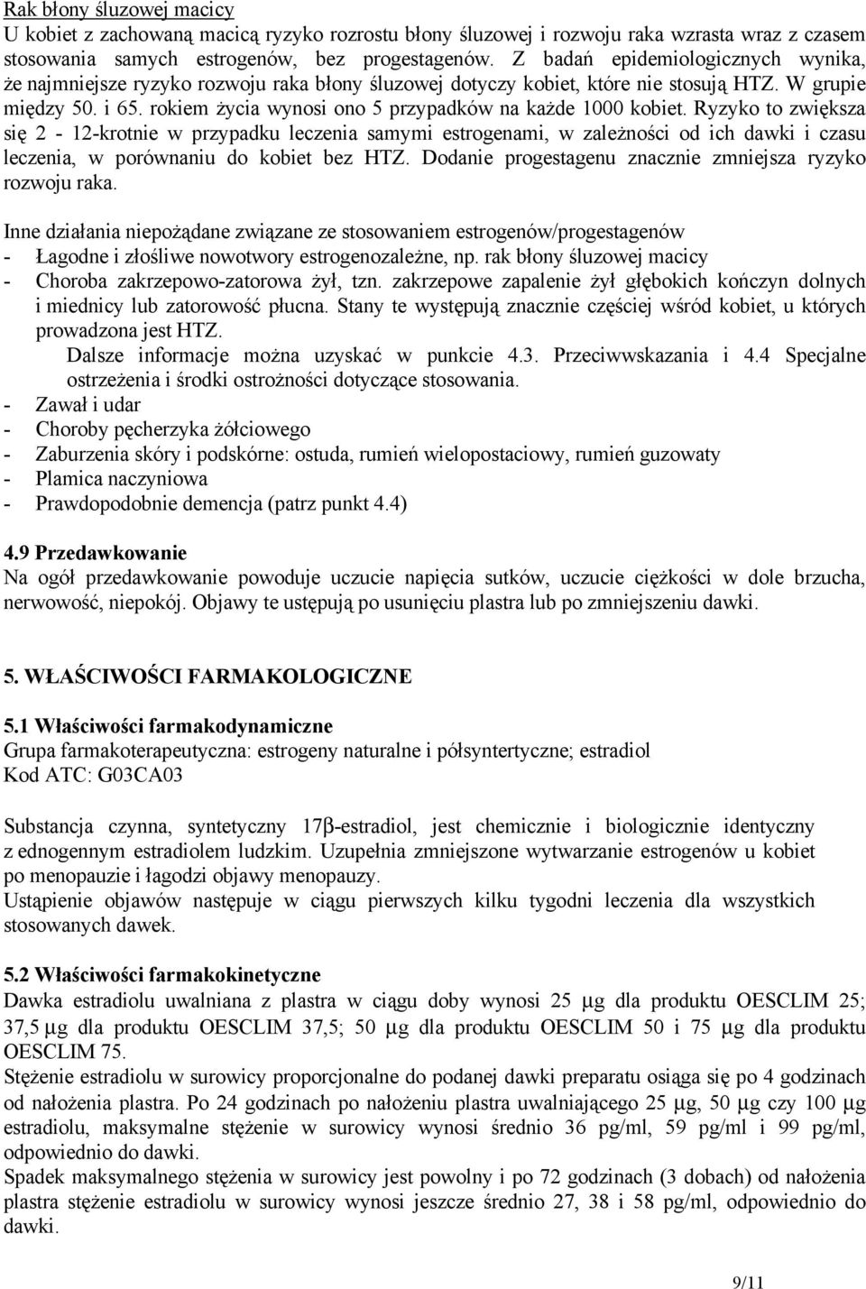 rokiem życia wynosi ono 5 przypadków na każde 1000 kobiet.