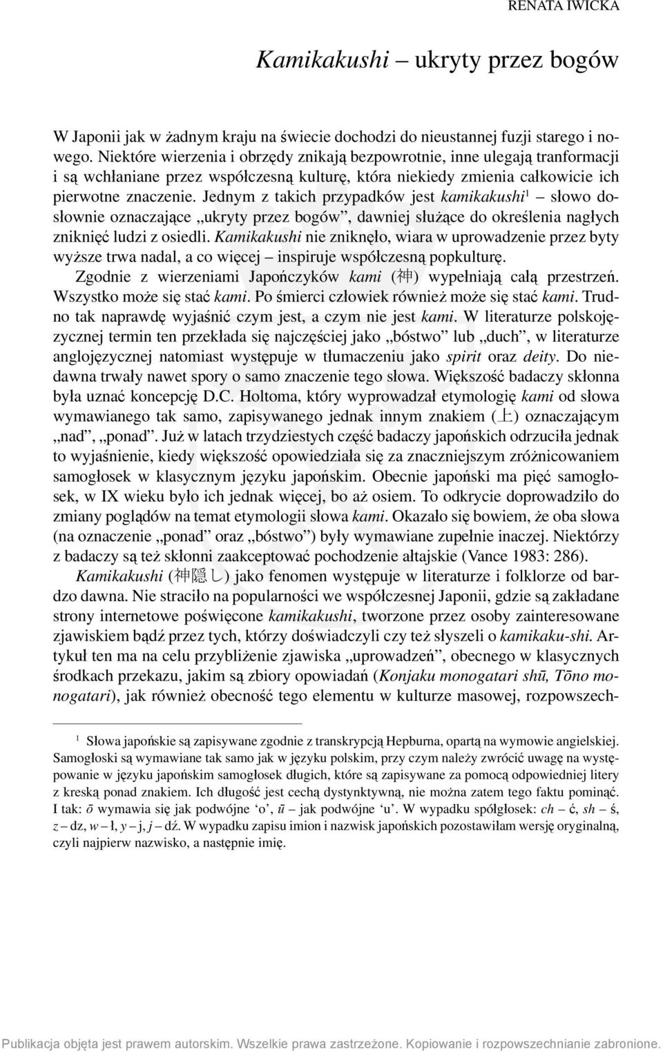 Jednym z takich przypadków jest kamikakushi 1 słowo dosłownie oznaczające ukryty przez bogów, dawniej służące do określenia nagłych zniknięć ludzi z osiedli.