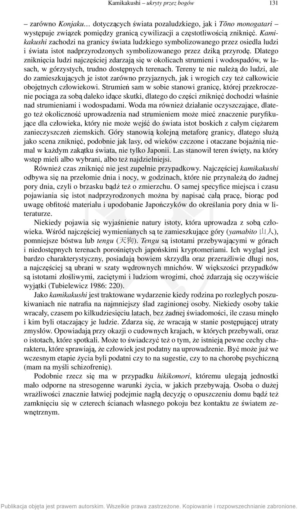 Dlatego zniknięcia ludzi najczęściej zdarzają się w okolicach strumieni i wodospadów, w lasach, w górzystych, trudno dostępnych terenach.