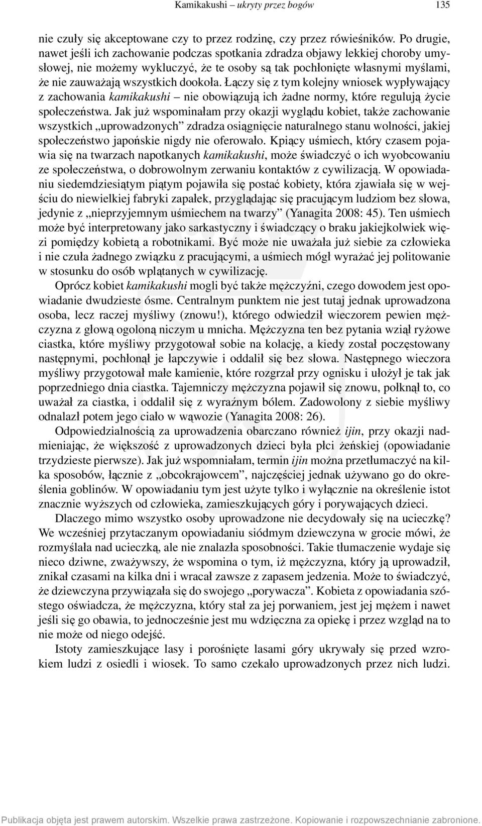 dookoła. Łączy się z tym kolejny wniosek wypływający z zachowania kamikakushi nie obowiązują ich żadne normy, które regulują życie społeczeństwa.