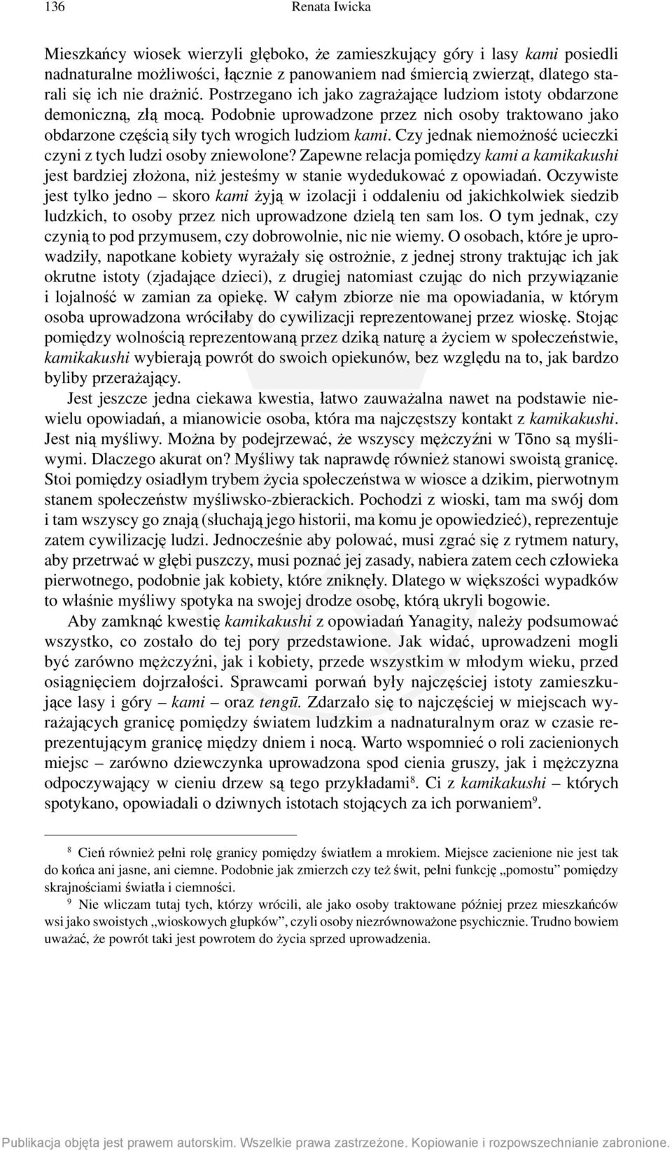 Czy jednak niemożność ucieczki czyni z tych ludzi osoby zniewolone? Zapewne relacja pomiędzy kami a kamikakushi jest bardziej złożona, niż jesteśmy w stanie wydedukować z opowiadań.
