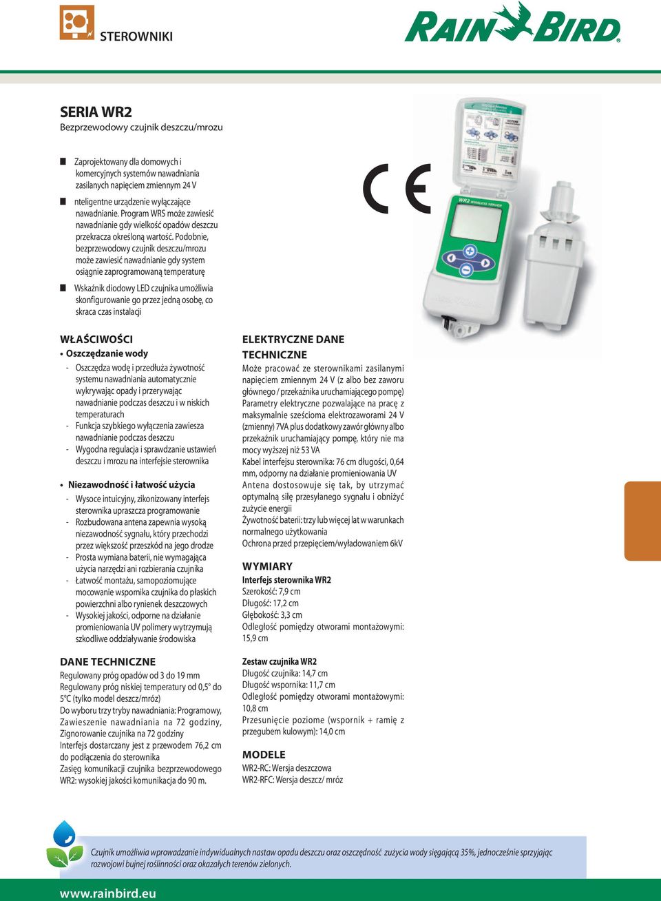Podobnie, bezprzewodowy czujnik deszczu/mrozu może zawiesić nawadnianie gdy system osiągnie zaprogramowaną temperaturę Wskaźnik diodowy LED czujnika umożliwia skonfigurowanie go przez jedną osobę, co