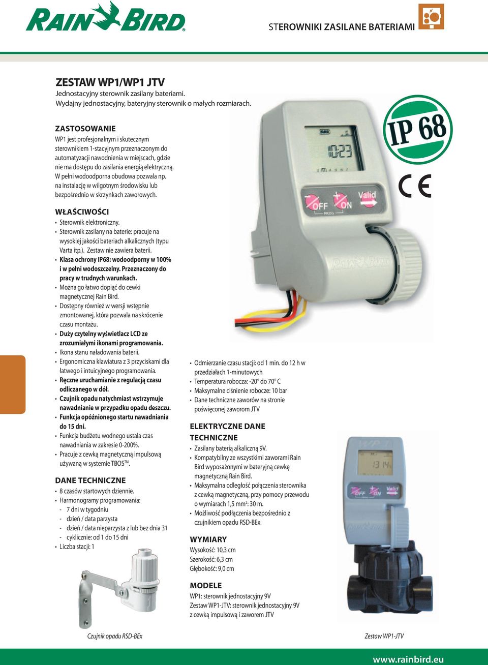 W pełni wodoodporna obudowa pozwala np. na instalację w wilgotnym środowisku lub bezpośrednio w skrzynkach zaworowych. WŁAŚCIWOŚCI Sterownik elektroniczny.