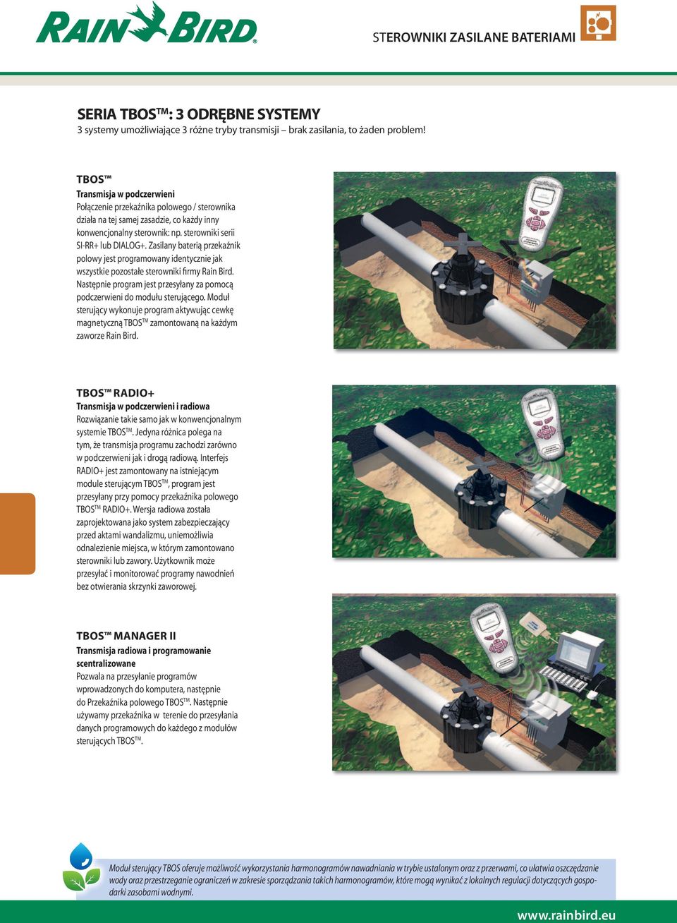 Zasilany baterią przekaźnik polowy jest programowany identycznie jak wszystkie pozostałe sterowniki firmy Rain Bird. Następnie program jest przesyłany za pomocą podczerwieni do modułu sterującego.