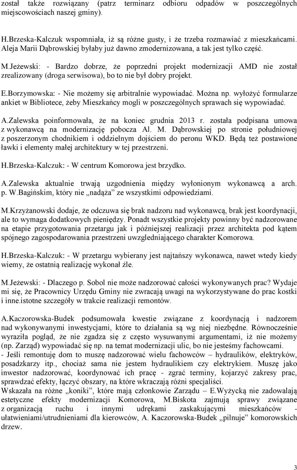 E.Borzymowska: - Nie możemy się arbitralnie wypowiadać. Można np. wyłożyć formularze ankiet w Bibliotece, żeby Mieszkańcy mogli w poszczególnych sprawach się wypowiadać. A.