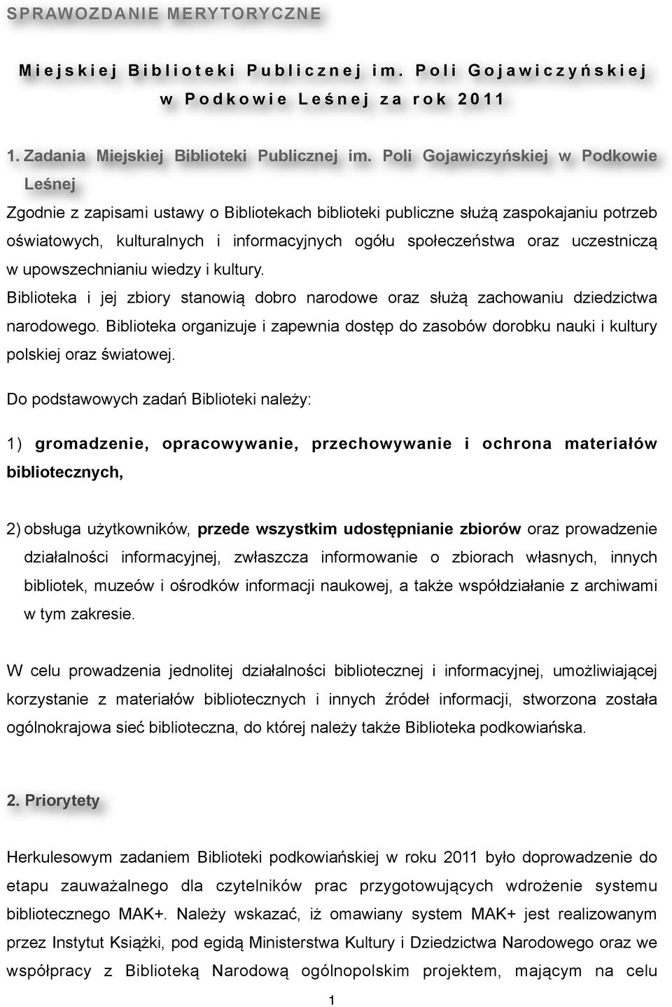 uczestniczą w upowszechnianiu wiedzy i kultury. Biblioteka i jej zbiory stanowią dobro narodowe oraz służą zachowaniu dziedzictwa narodowego.