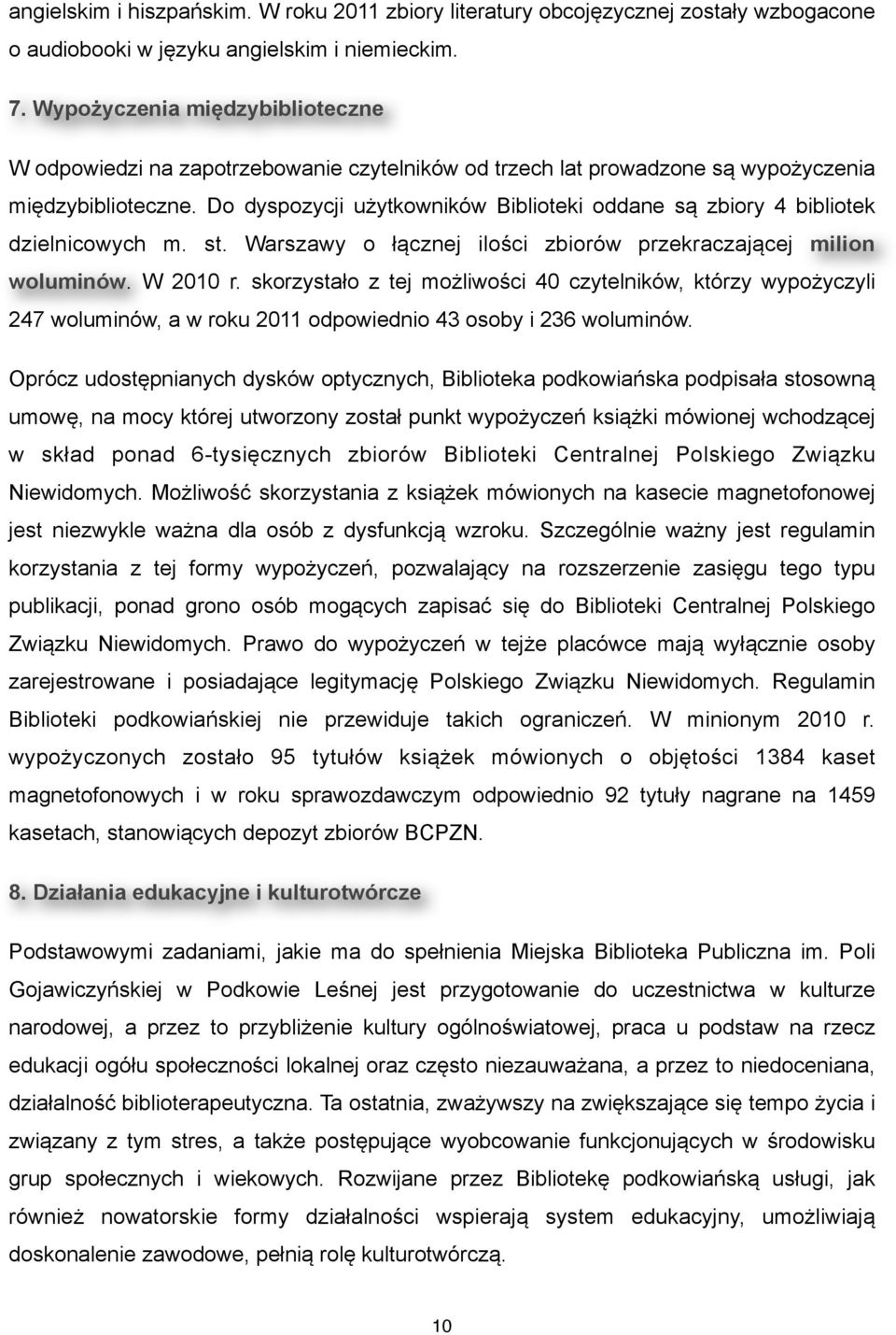 Do dyspozycji użytkowników Biblioteki oddane są zbiory 4 bibliotek dzielnicowych m. st. Warszawy o łącznej ilości zbiorów przekraczającej milion woluminów. W 2010 r.