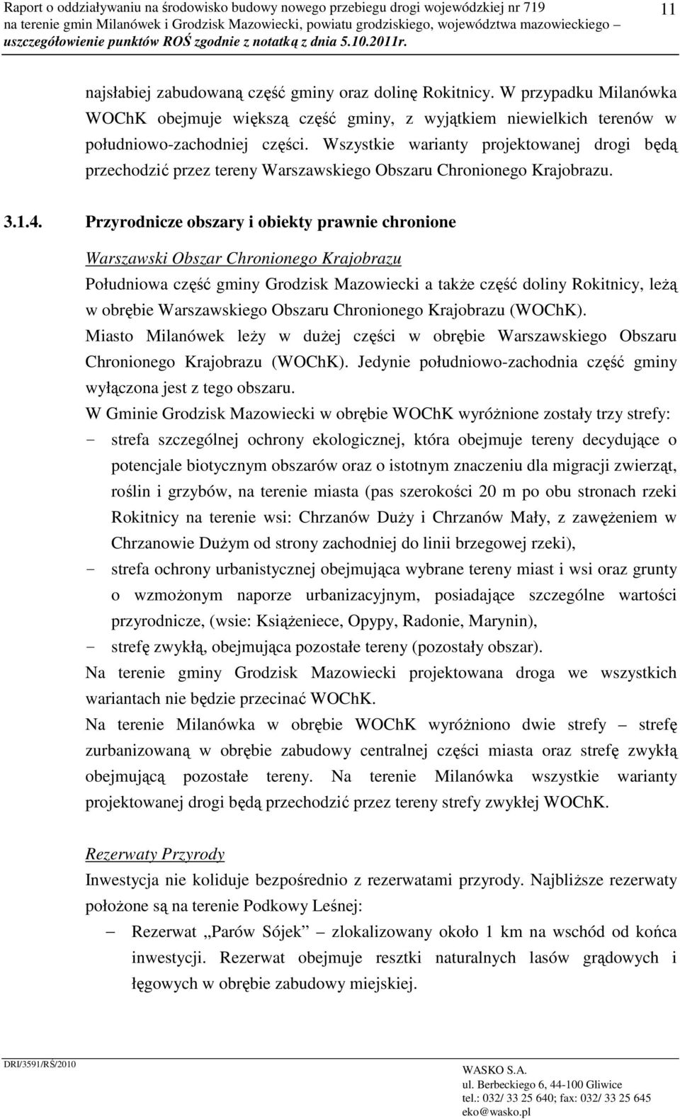 Wszystkie warianty projektowanej drogi będą przechodzić przez tereny Warszawskiego Obszaru Chronionego Krajobrazu. 3.1.4.