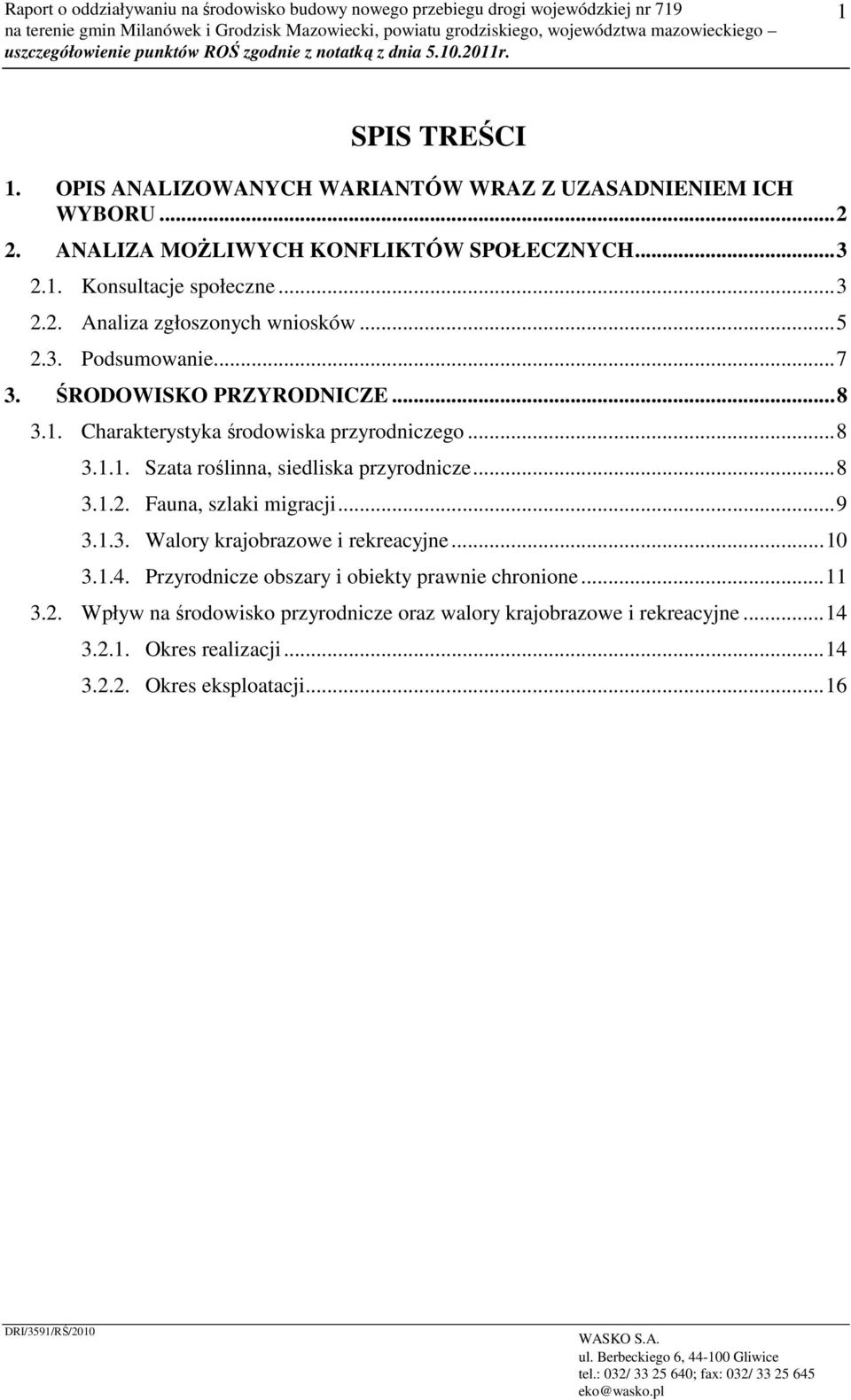 ..8 3.1.1. Szata roślinna, siedliska przyrodnicze...8 3.1.2. Fauna, szlaki migracji...9 3.1.3. Walory krajobrazowe i rekreacyjne...10 3.1.4.