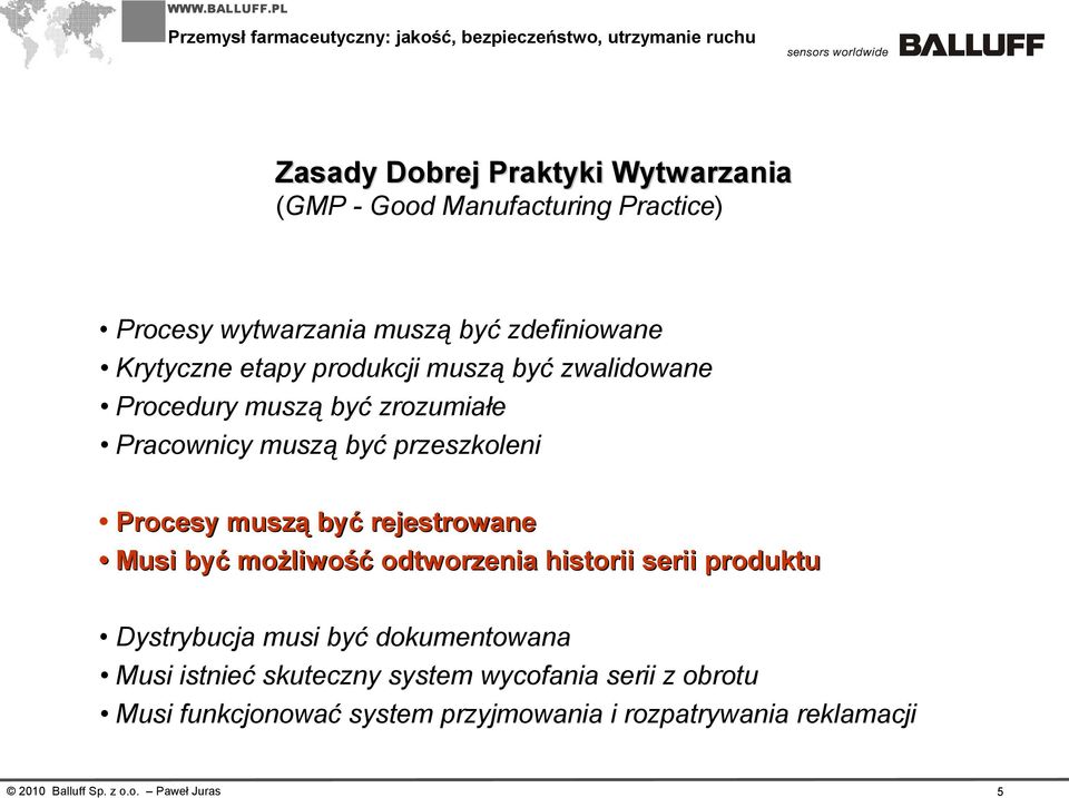 Procesy muszą być rejestrowane Musi być możliwość odtworzenia historii serii produktu Dystrybucja musi być