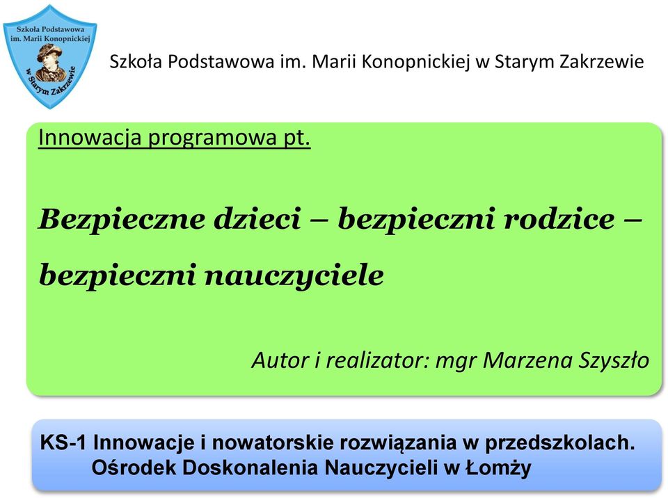 Bezpieczne dzieci bezpieczni rodzice bezpieczni nauczyciele Autor i