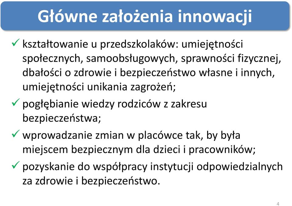 pogłębianie wiedzy rodziców z zakresu bezpieczeństwa; wprowadzanie zmian w placówce tak, by była miejscem